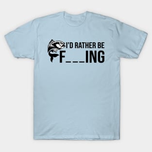 I'd Rather Be Fishing T-Shirt